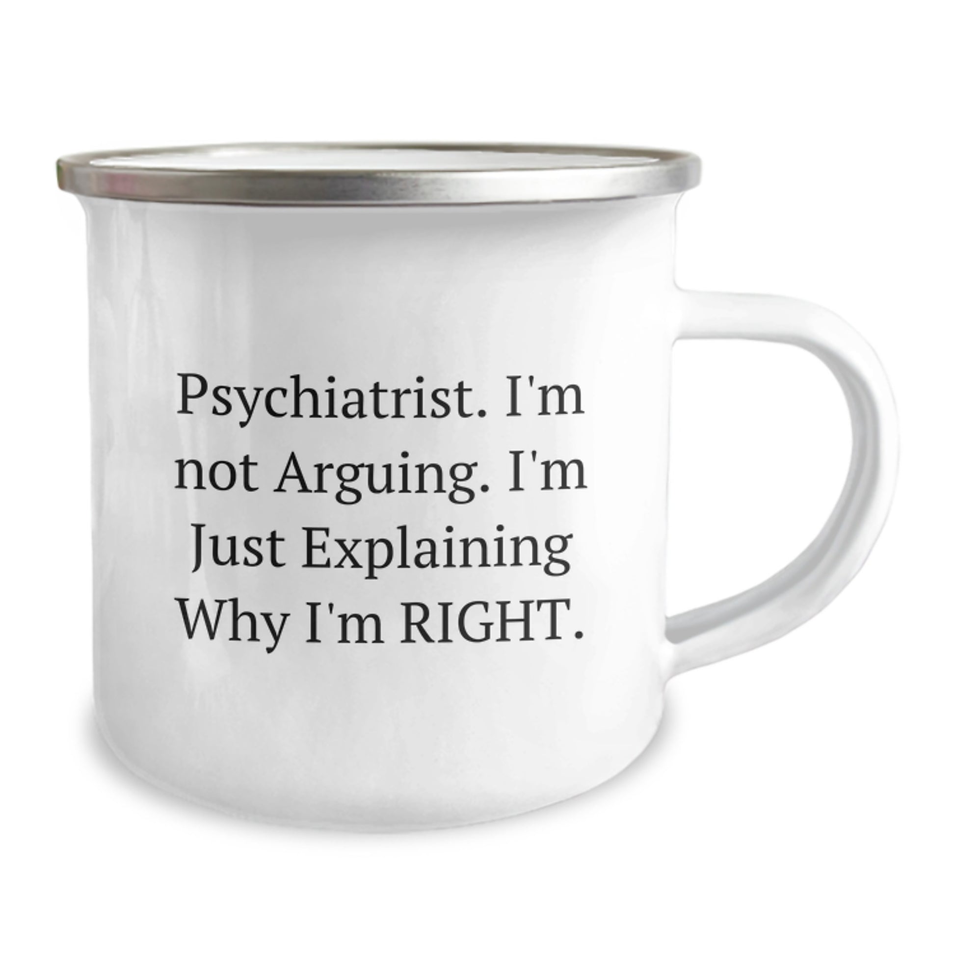 Psychiatrist Gifts from Friends, Unique Camping Mug for Graduation, 'I'm Not Arguing. I'm Just Explaining Why I'm Right.' Funny Quote - Image 2