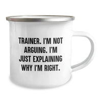 Load image into Gallery viewer, Trainer Gifts from Friends, Funny Camping Mug for Birthday, &#39;I&#39;m Not Arguing, I&#39;m Just Explaining Why I&#39;m Right&#39; Trainer Quote, 12 oz Stainless Steel with Enamel Finish - Image 2
