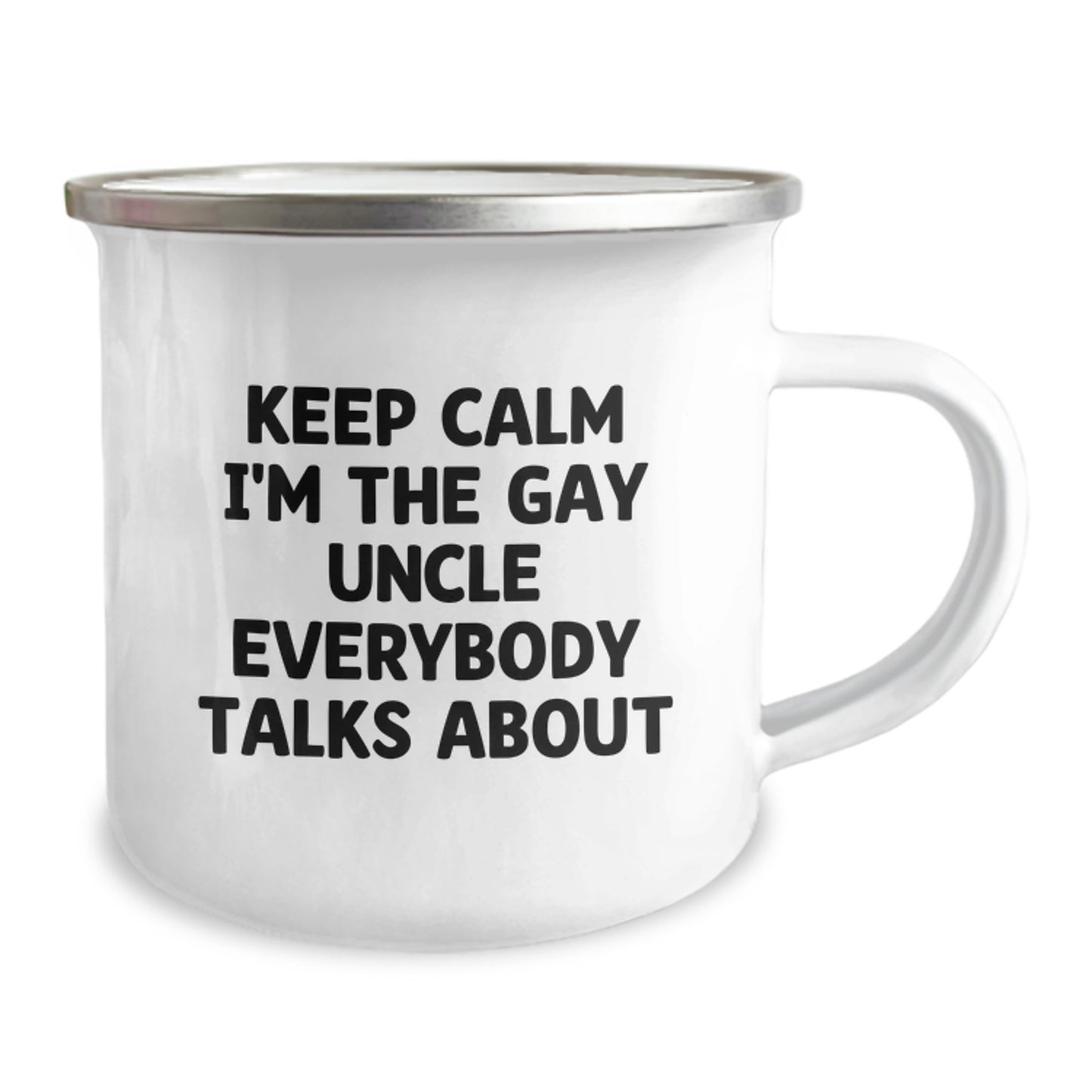 Funny Uncle Gifts for Men - 'Keep Calm I'm The Gay Uncle Everybody Talks About' Stainless Steel Camping Mug, 12 oz - Image 2