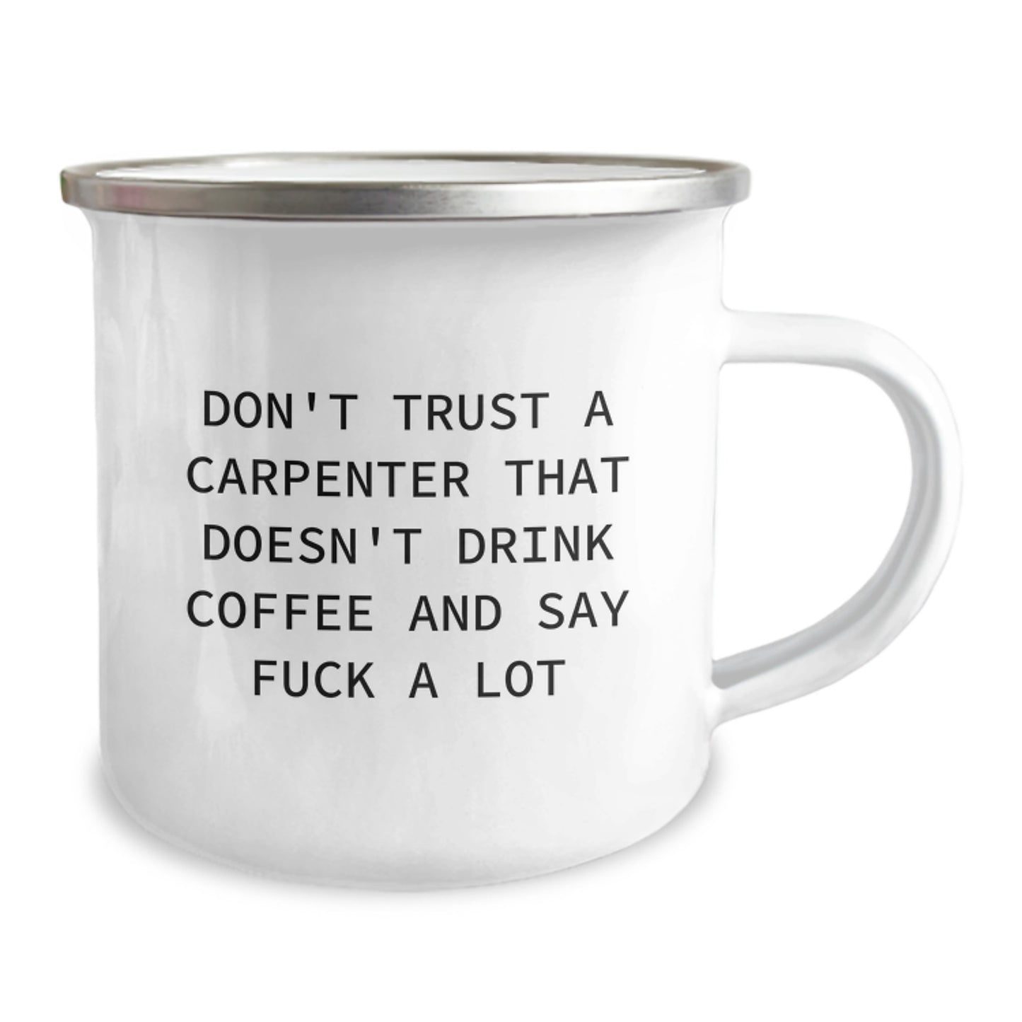 Funny Carpenter Gifts, Camping Mug for Graduation, 'Don't Trust A Carpenter...'- Enamel 12 oz Stainless Steel Cup - Image 2