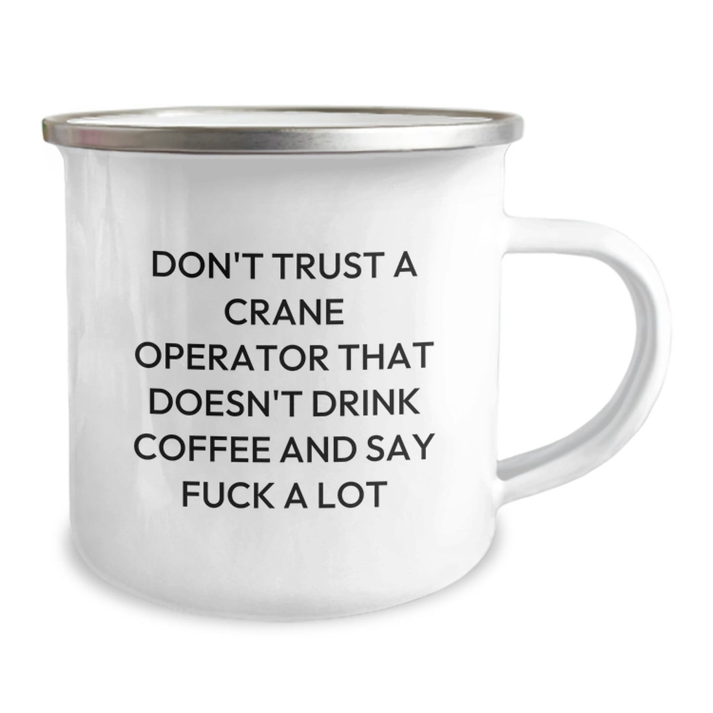 Funny Crane Operator Gifts, Birthday Unique Gifts from Family to Friends, 'Don't Trust A Crane Operator That Doesn't Drink Coffee And Say F--k A Lot' Printed Camping Mug - Image 2