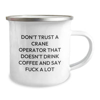 Load image into Gallery viewer, Funny Crane Operator Gifts, Birthday Unique Gifts from Family to Friends, &#39;Don&#39;t Trust A Crane Operator That Doesn&#39;t Drink Coffee And Say F--k A Lot&#39; Printed Camping Mug - Image 2
