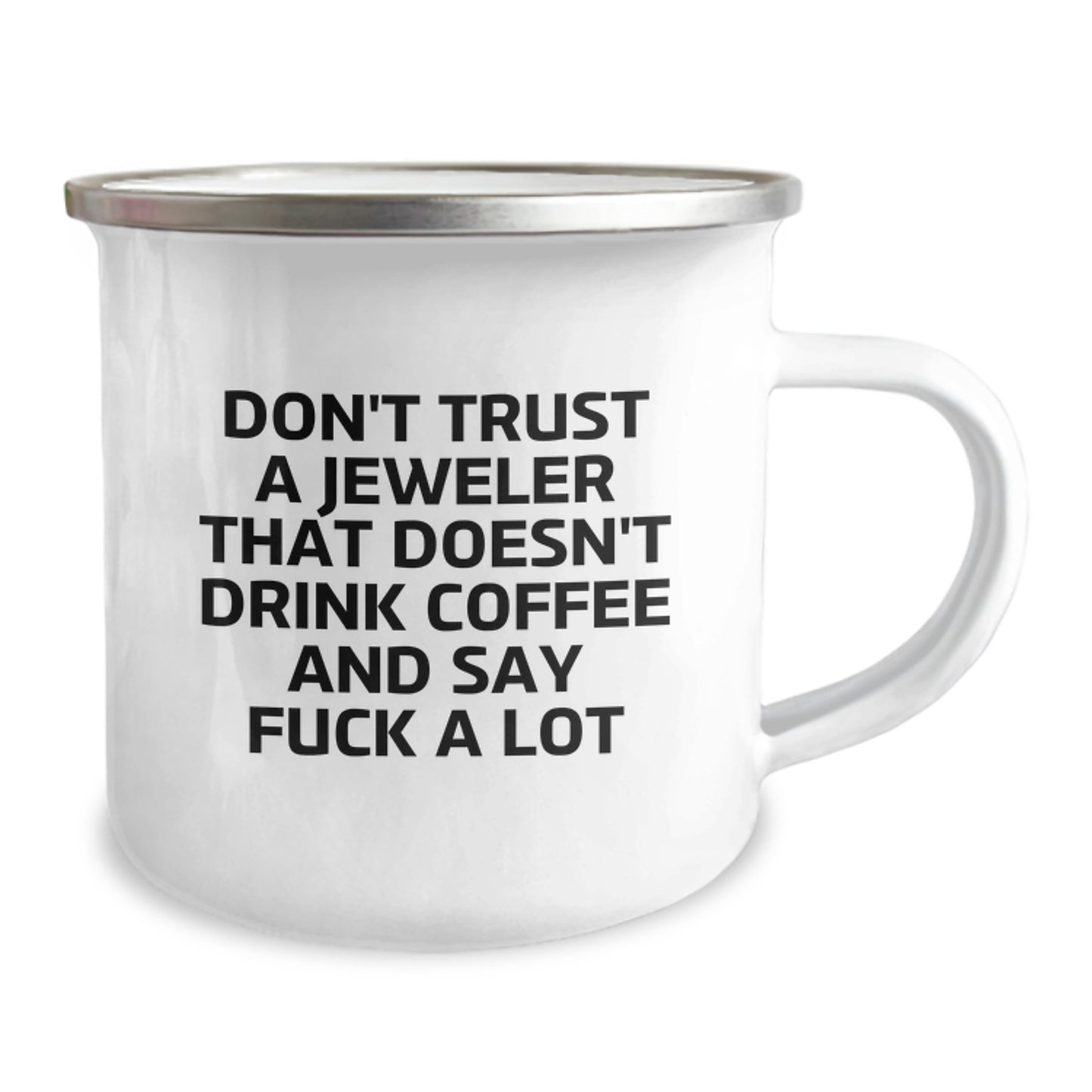 Funny Jeweler Gifts, Don't Trust a Jeweler That Doesn't Drink Coffee and Say 'F--k a Lot', Gifts for Jeweler, Men, Friends, Coworkers, Family, 12 oz Camping Mug - Image 2