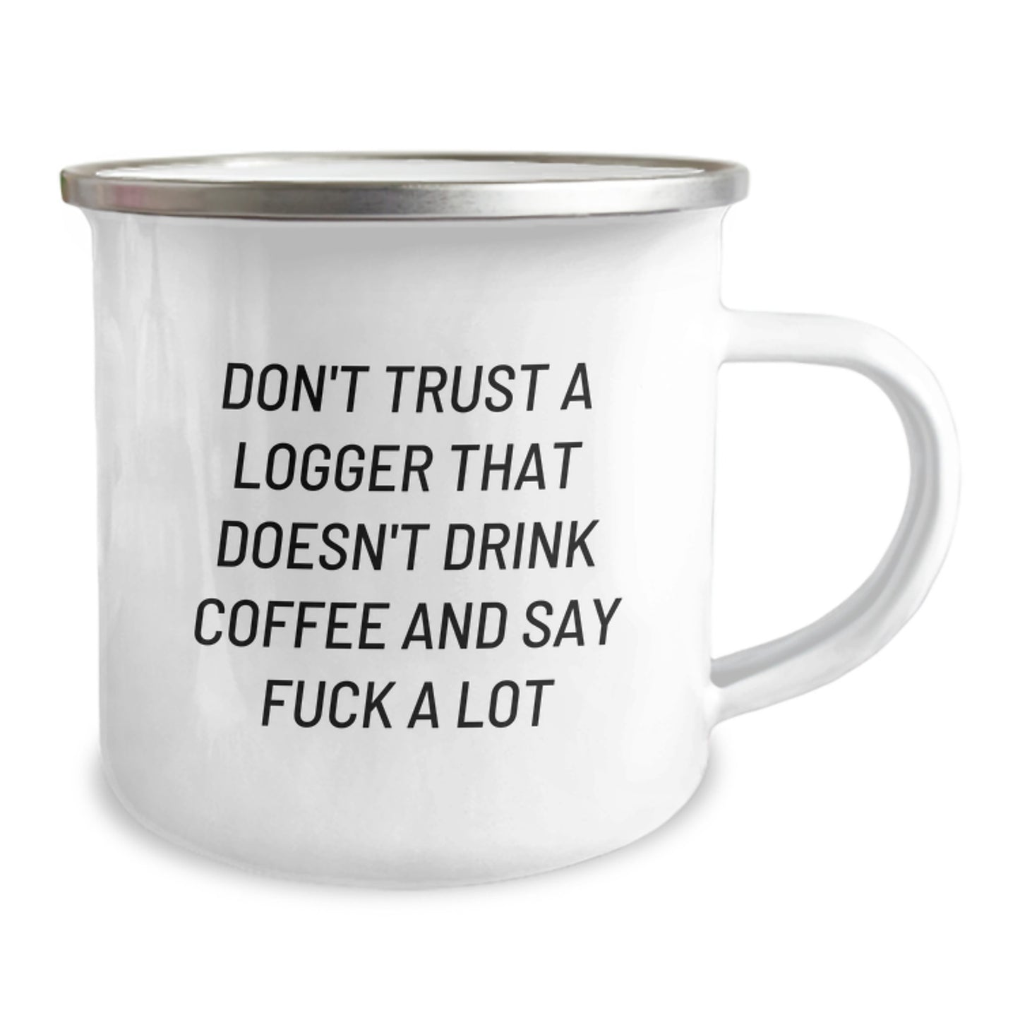 Funny Logger Gifts from Friends, Gift for Logger's Graduation, 'Don't Trust A Logger That Doesn't Drink Coffee And Say F--k A Lot' Camping Mug - Image 2