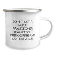 Load image into Gallery viewer, Nurse Practitioner Gifts, Funny Camping Mug, &#39;Don&#39;t Trust A Nurse Practitioner That Doesn&#39;t Drink Coffee And Say F--k A Lot&#39;, Birthday Unique Gifts from Friends to Coworkers - Image 2
