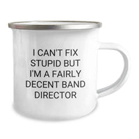 Load image into Gallery viewer, Funny Band Director Gifts from Friends for Men - I Can&#39;t Fix Stupid But I&#39;m A Fairly Decent Band Director Christmas Unique Gifts Camping Mug - Image 2
