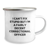 Load image into Gallery viewer, Funny Correctional Officer Gifts for Women Friends Family - Correctional Officer Camping Mug with Inspirational Quote &#39;I Can&#39;t Fix Stupid But I&#39;m A Fairly Decent Correctional Officer&#39; for Graduation - Image 2
