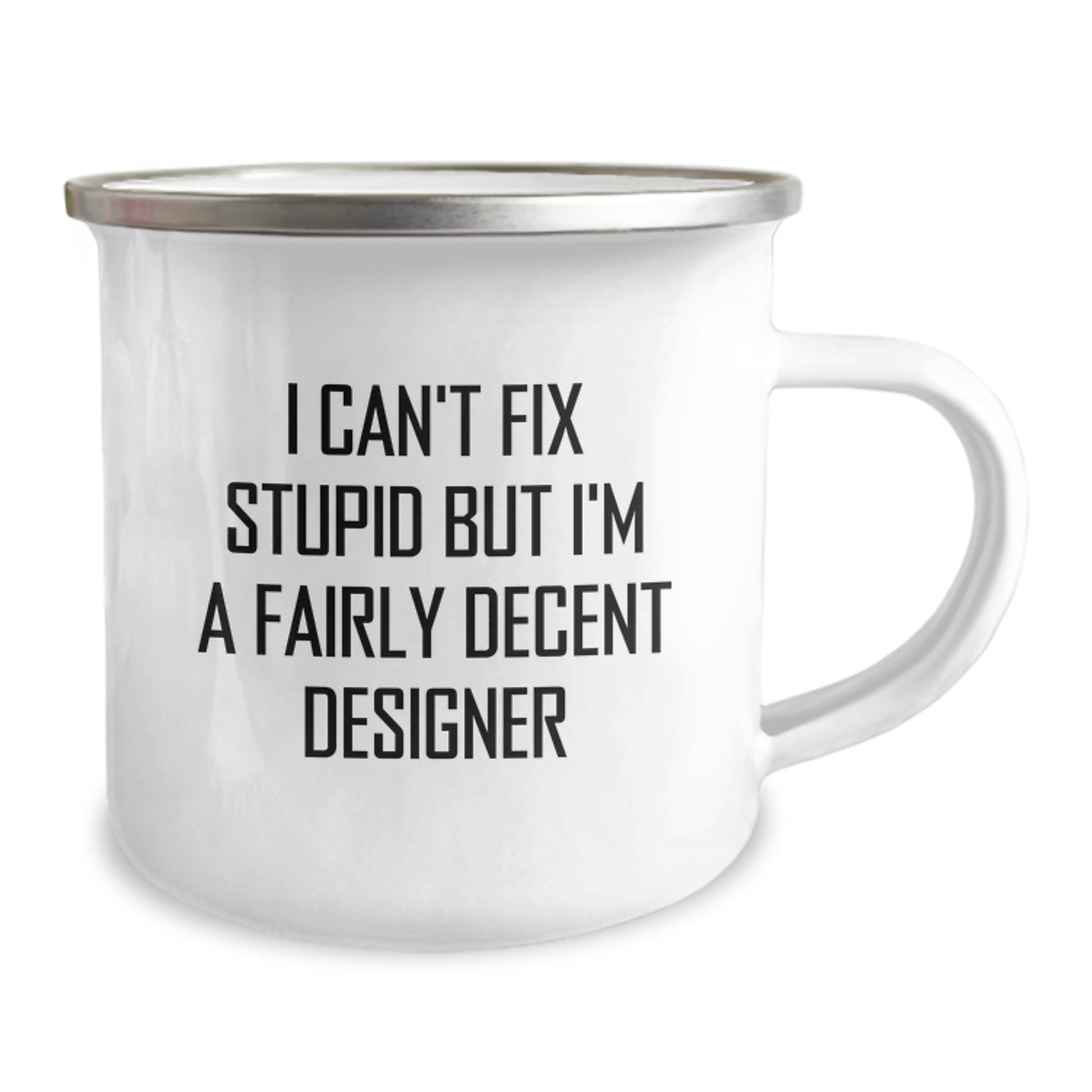 Funny Designer Gifts from Friends for Birthday, I Can't Fix Stupid But I'm A Fairly Decent Designer Camping Mug, 12 oz Stainless Steel with Enamel Finish - Image 2