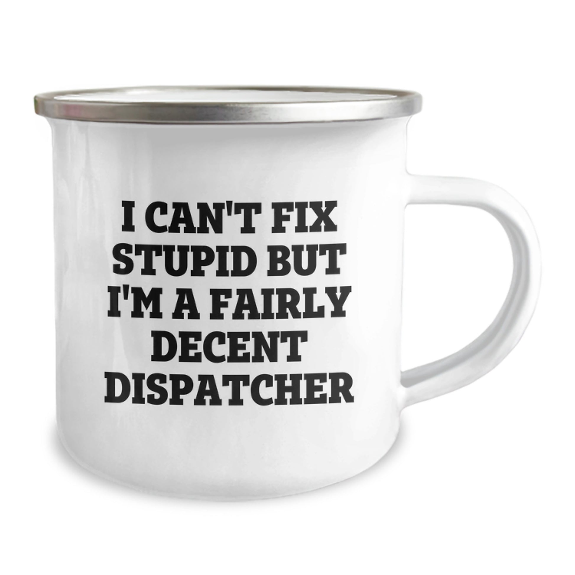 Funny Dispatcher Quotes Gifts for Dispatchers, Unique Christmas Unique Gifts for Dispatchers, Camping Mug for Dispatchers - 'I Can't Fix Stupid But I'm A Fairly Decent Dispatcher' - Image 2