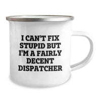 Load image into Gallery viewer, Funny Dispatcher Quotes Gifts for Dispatchers, Unique Christmas Unique Gifts for Dispatchers, Camping Mug for Dispatchers - &#39;I Can&#39;t Fix Stupid But I&#39;m A Fairly Decent Dispatcher&#39; - Image 2
