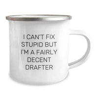 Load image into Gallery viewer, Funny Drafter Gifts from Friends to Men I Can&#39;t Fix Stupid But I&#39;m A Fairly Decent Drafter, Camping Mug, Birthday Unique Gifts for Drafter Enthusiasts - Image 2
