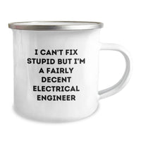Load image into Gallery viewer, Funny Electrical Engineer Birthday Unique Gifts from Friends for Electrical Engineer Camping Mug - I Can&#39;t Fix Stupid But I&#39;m A Fairly Decent Electrical Engineer - Image 2

