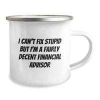 Load image into Gallery viewer, Funny Financial Advisor Gifts from Friends for Birthday, &#39;I Can&#39;t Fix Stupid But I&#39;m A Fairly Decent Financial Advisor&#39; Camping Mug - Image 2
