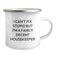 Load image into Gallery viewer, Funny Housekeeper Gifts from Friends for Housekeeper - I Can't Fix Stupid But I'm A Fairly Decent Housekeeper Camping Mug, Birthday Unique Gifts, Housekeeper Humor - Image 2
