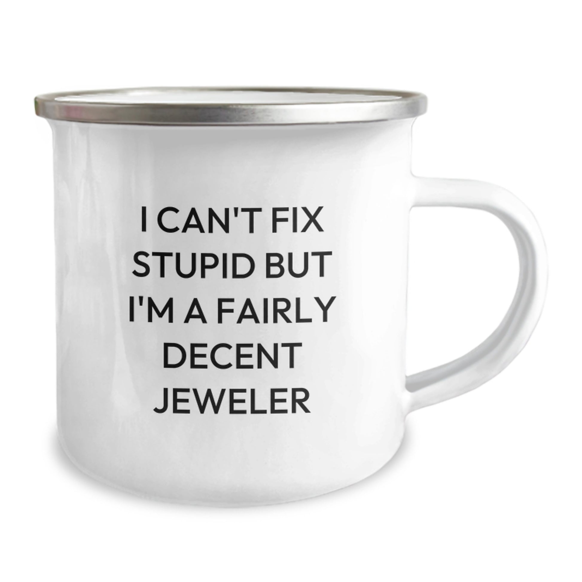 Funny Jeweler Gifts from Friends and Family for Graduation - 'I Can't Fix Stupid But I'm A Fairly Decent Jeweler' Quote on Stainless Steel Camping Mug, 12 oz - Image 2