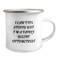 Load image into Gallery viewer, Optometrist Gifts for Him or Her - Funny Camping Mug - &#39;I Can&#39;t Fix Stupid But I&#39;m A Fairly Decent Optometrist&#39; - Gifts from Friends to Graduating Optometrist - Image 2

