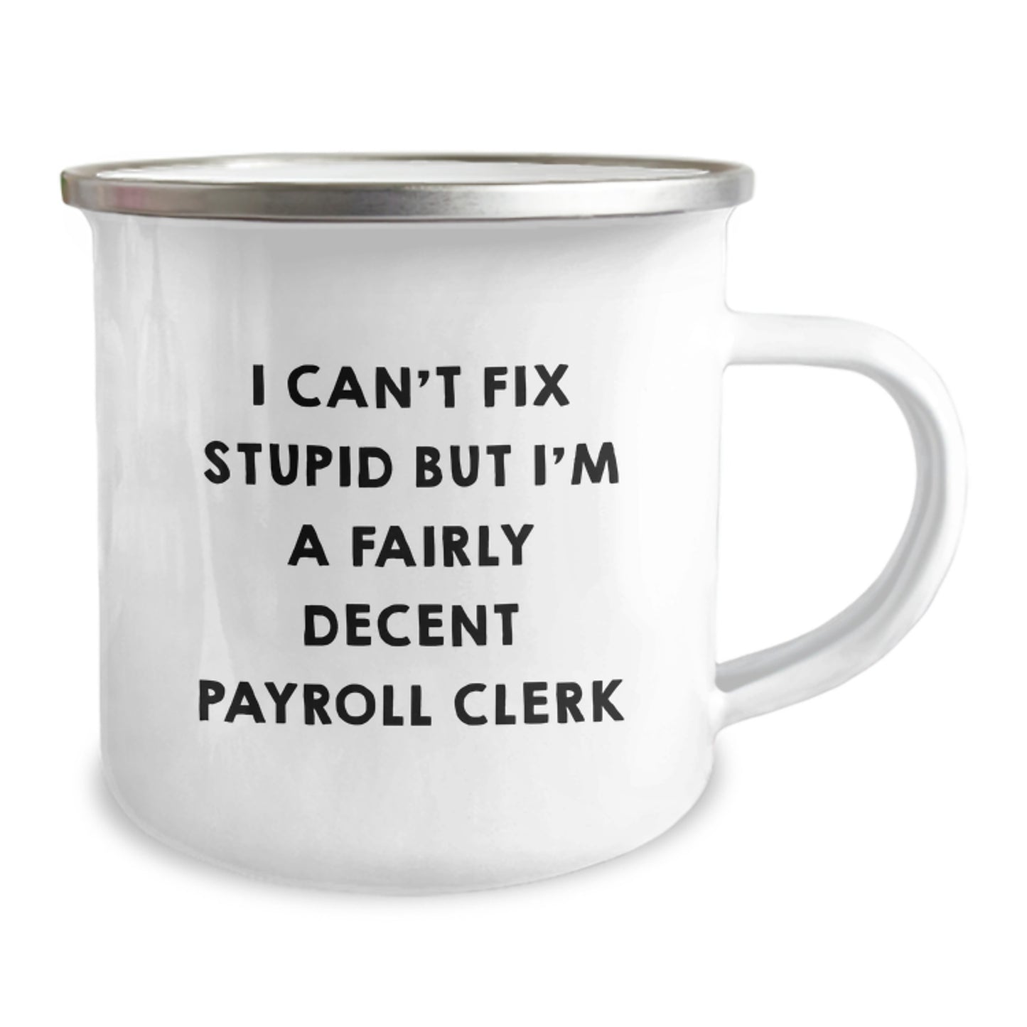 Funny Payroll Clerk Gifts, Payroll Clerk Camping Mug, I Can't Fix Stupid But I'm A Fairly Decent Payroll Clerk Quote, Gifts from Family to Payroll Clerk, Birthday Unique Gifts - Image 2