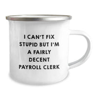 Load image into Gallery viewer, Funny Payroll Clerk Gifts, Payroll Clerk Camping Mug, I Can't Fix Stupid But I'm A Fairly Decent Payroll Clerk Quote, Gifts from Family to Payroll Clerk, Birthday Unique Gifts - Image 2
