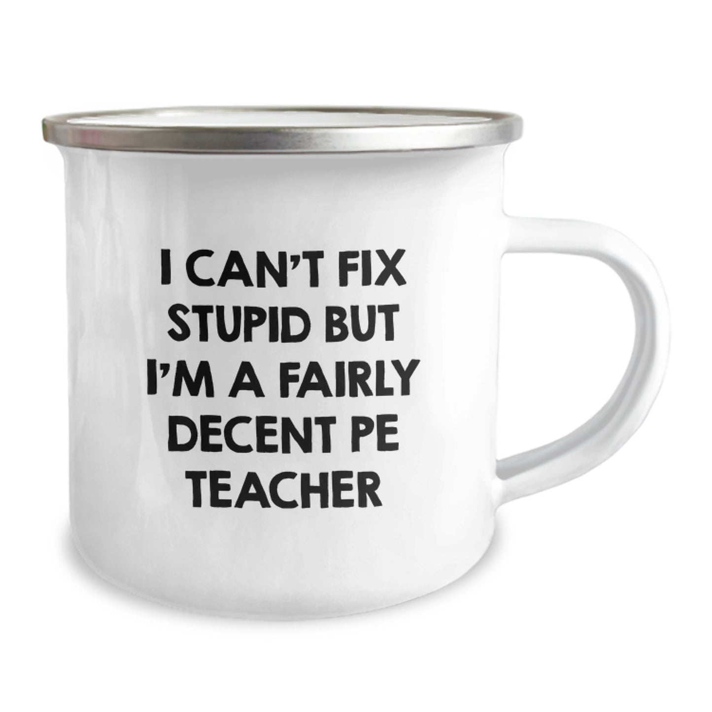 Funny PE Teacher Gifts for Birthday, 'I Can't Fix Stupid But I'm A Fairly Decent PE Teacher' Enamel Camping Mug for Men or Women from Friends, Family, or Coworkers - Image 2