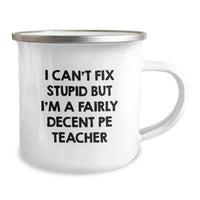 Load image into Gallery viewer, Funny PE Teacher Gifts for Birthday, &#39;I Can&#39;t Fix Stupid But I&#39;m A Fairly Decent PE Teacher&#39; Enamel Camping Mug for Men or Women from Friends, Family, or Coworkers - Image 2
