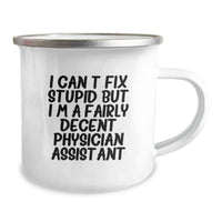 Load image into Gallery viewer, Funny Physician Assistant Gifts from Friends for Physician Assistant Birthday Unique Gifts - I Can't Fix Stupid But I'm A Fairly Decent Physician Assistant Camping Mug - Image 2
