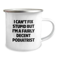 Load image into Gallery viewer, Funny Podiatrist Gifts for Men Women Friends Coworkers Family - Camping Mug with &#39;I Can&#39;t Fix Stupid But I&#39;m A Fairly Decent Podiatrist&#39; Quote, Perfect for Christmas Unique Gifts - Image 2
