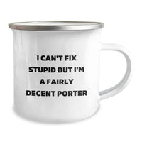 Load image into Gallery viewer, Funny Porter Gifts for Birthday - I Can&#39;t Fix Stupid But I&#39;m A Fairly Decent Camping Mug, Gifts from Friends to Porter, 12 oz Stainless Steel with Enamel Finish - Image 2
