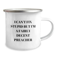 Load image into Gallery viewer, Preacher Gifts Funny Camping Mug I Can&#39;t Fix Stupid But I&#39;m A Fairly Decent Preacher, For Men, From Friends, Birthday Unique Gifts - Image 2
