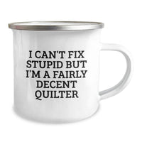 Load image into Gallery viewer, Quilter Gifts from Friends for Men - Funny Camping Mug, &#39;I Can&#39;t Fix Stupid But I&#39;m A Fairly Decent Quilter&#39; Insulated 12 oz Stainless Steel Enamel Finish - Image 2
