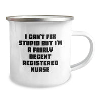 Load image into Gallery viewer, Funny Registered Nurse Camping Mug Gifts from Friends and Family for Christmas, &#39;I Can&#39;t Fix Stupid But I&#39;m A Fairly Decent Registered Nurse&#39; - Image 2
