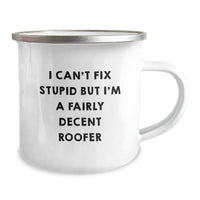 Load image into Gallery viewer, Funny Roofer Gifts for Birthday - I Can&#39;t Fix Stupid But I&#39;m A Fairly Decent Roofer Camping Mug from Friends, Coworkers, Family - Image 2
