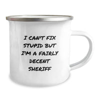 Load image into Gallery viewer, Funny Sheriff Gifts, I Can&#39;t Fix Stupid But I&#39;m A Fairly Decent Sheriff, Sheriff Birthday Camping Mug, Gifts from Family for Sheriff - Image 2

