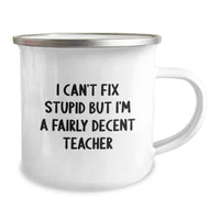 Load image into Gallery viewer, Funny Teacher Gifts from Friends - I Can't Fix Stupid But I'm A Fairly Decent Teacher Camping Mug for Birthday - Image 2
