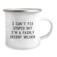 Load image into Gallery viewer, Funny Christmas Unique Gifts for Welder Men - I Can&#39;t Fix Stupid But I&#39;m A Fairly Decent Welder Funny Mugs, Perfect Camping Mug for Friends and Family, Unique Welder Gifts - Image 2
