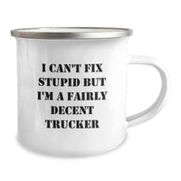 Load image into Gallery viewer, Funny Trucker Gifts for Men - I Can&#39;t Fix Stupid But I&#39;m A Fairly Decent Trucker Camping Mug, Christmas Unique Gifts from Friends to Family - Image 2
