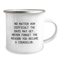 Load image into Gallery viewer, Counselor Gifts from Friends - Inspirational Camping Mug for Birthday, &#39;No Matter How Difficult The Days May Get. Never Forget The Reason You Became A Counselor.&#39; - Image 2
