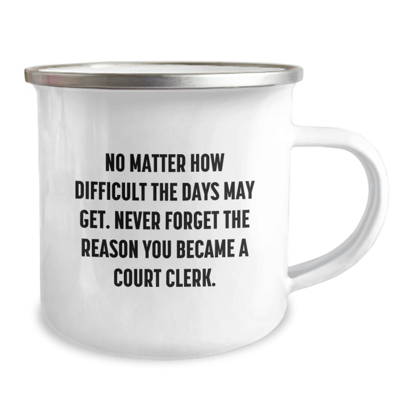 Funny Court Clerk Christmas Unique Gifts from Coworkers to Court Clerks, 'No Matter How Difficult The Days Get' Camping Mug, Stainless Steel with Enamel Finish - Image 2