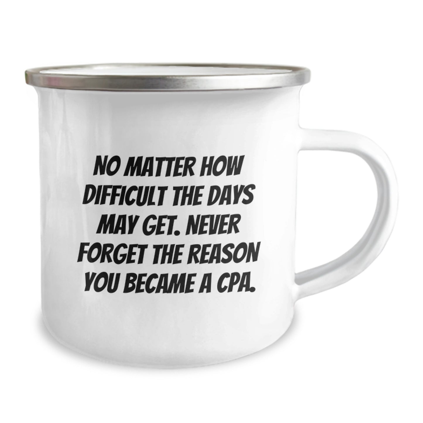 Funny CPA Gifts for Him, Inspirational Camping Mug with Quote, Gifts from Friends for Birthday, 12 oz Capacity, Enamel Finish, 'No Matter How Difficult', Gifts for CPA - Image 2