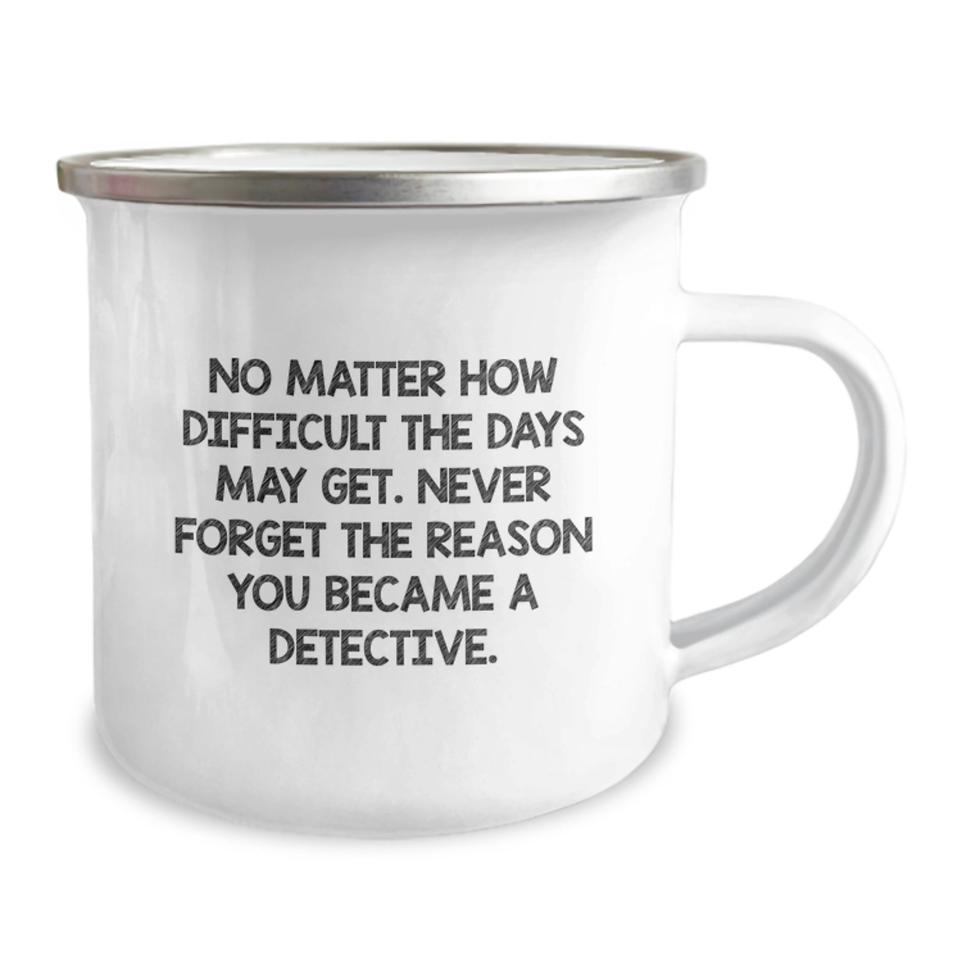 Detective Gifts from Friends - Inspirational Camping Mug for Birthday, No Matter How Difficult The Days May Get. - Gifts for Detective - Image 2