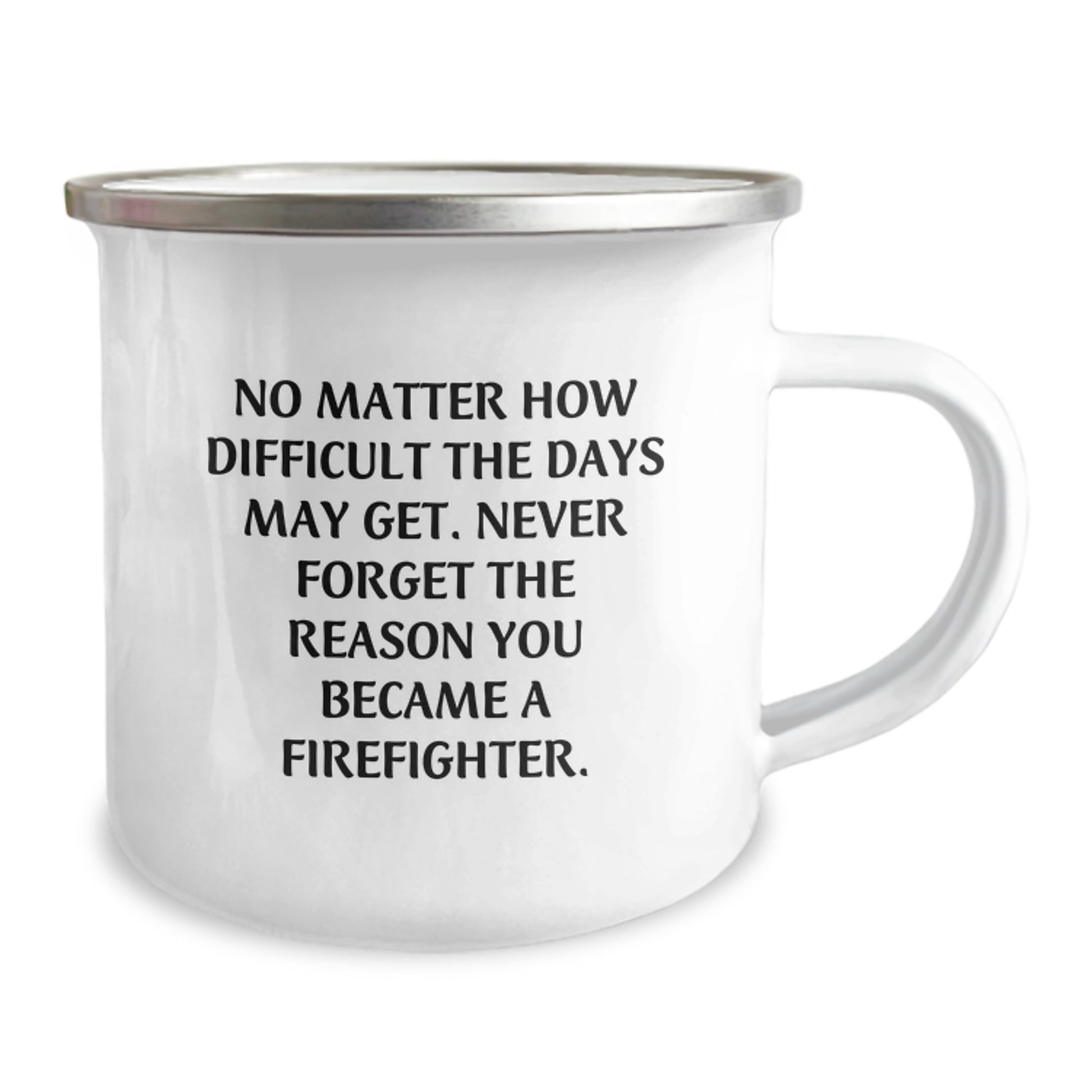 Firefighter Gifts from Friends, Inspirational Camping Mug, No Matter How Difficult The Days May Get. Firefighter Birthday Unique Gifts for Men, Unique and Funny Inspirational Firefighter Quotes - Image 2