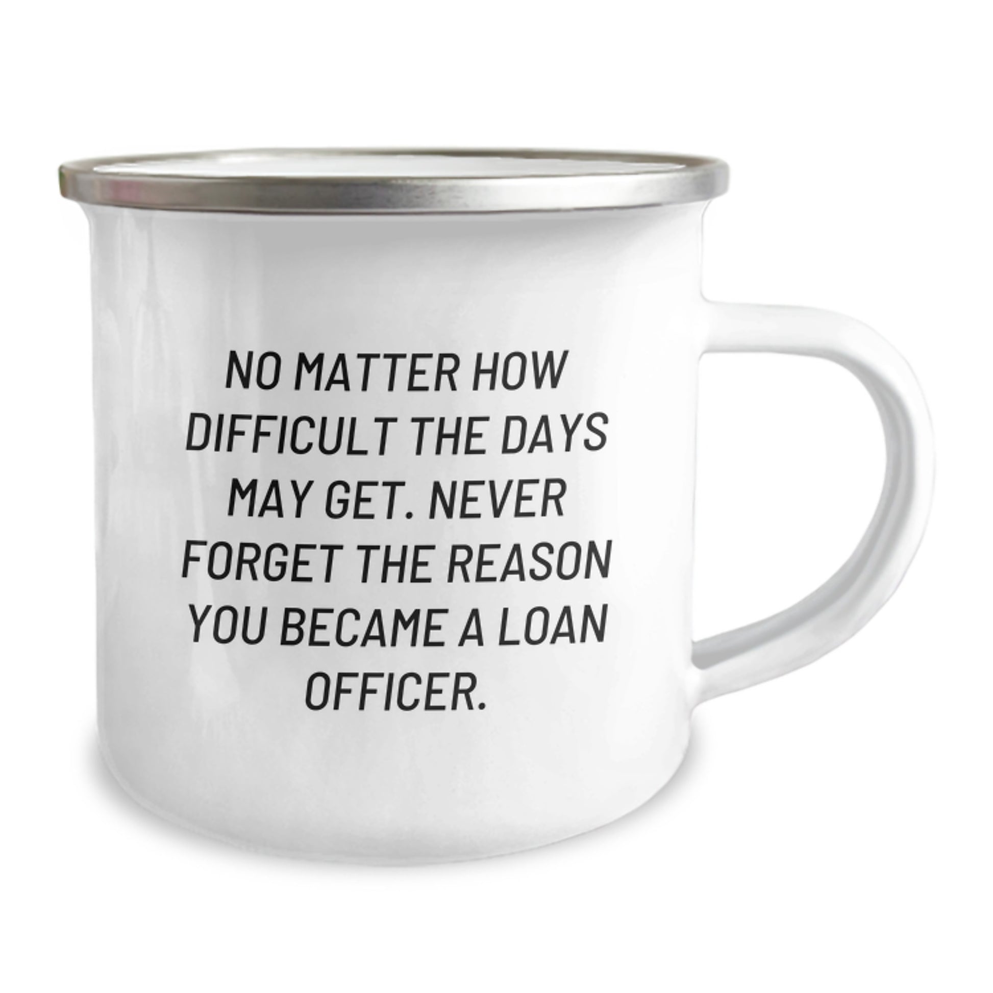 Funny Loan Officer Gifts, 'No Matter How Difficult The Days May Get...' Enthusiast Camping Mug for Birthday, Gifts from Friends to Loan Officer - Image 2