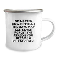 Load image into Gallery viewer, Pediatrician Gifts, Funny Camping Mug, &#39;No Matter How Difficult The Days May Get. Never Forget The Reason You Became A Pediatrician.&#39; Gifts from Family, Gifts for Pediatrician, Birthday Unique Gifts - Image 2
