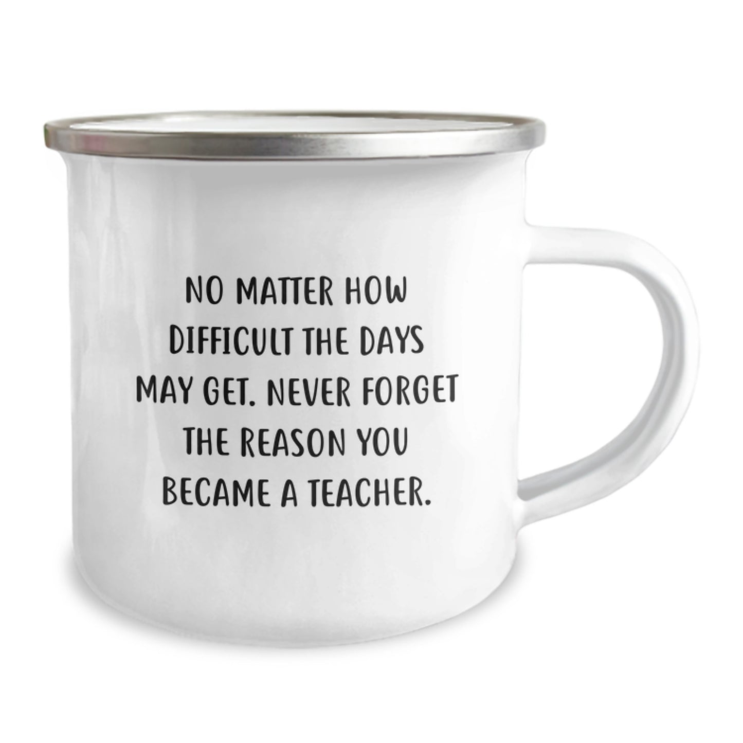 Funny Teacher Gifts from Friends - No Matter How Difficult The Days May Get. Never Forget The Reason You Became A Teacher. Birthday Unique Gifts for Teacher, Camping Mug - Image 2