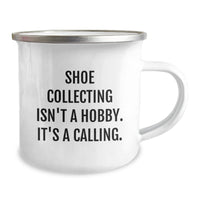 Load image into Gallery viewer, Funny Shoe Collecting Gifts for Friends, Unique Camping Mug, Christmas Unique Gifts from Men, Inspirational &#39;Shoe Collecting Isn&#39;t A Hobby. It&#39;s A Calling.&#39; - Image 2
