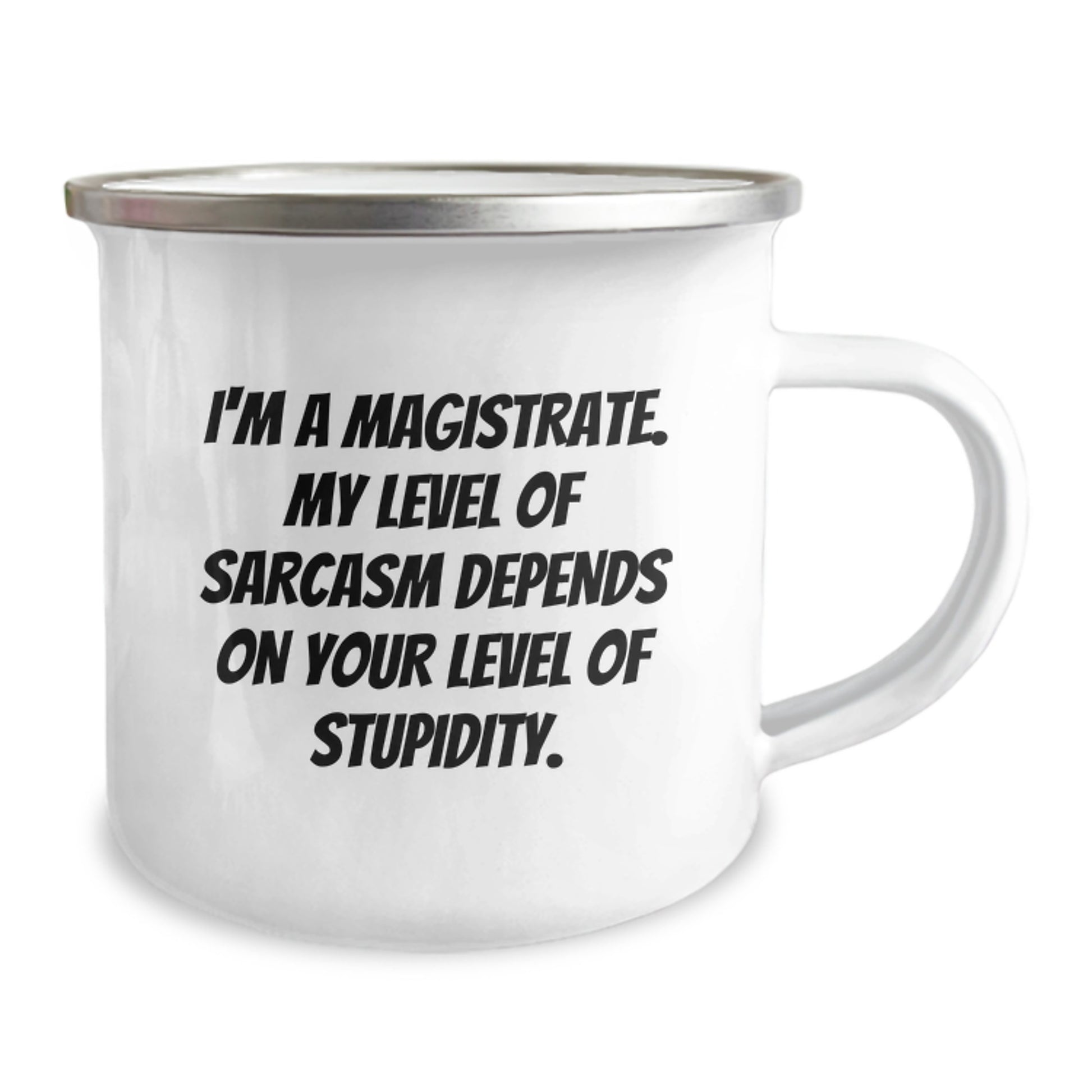 Sassy Magistrate Gifts - Funny Camping Mug for Graduation - 'I'm A Magistrate. My Level Of Sarcasm Depends On Your Level Of Stupidity.' - Image 2
