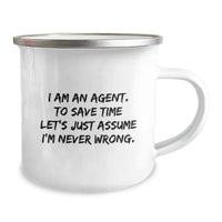 Load image into Gallery viewer, Funny Agent Gifts, Christmas Unique Gifts for Agents, Camping Mug Quote &#39;I Am An Agent. To Save Time Let&#39;s Just Assume I&#39;m Never Wrong.&#39; from Friends, Family, Coworkers - Image 2
