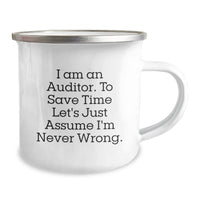 Load image into Gallery viewer, Funny Auditor Camping Mug - Gifts from Friends for Men - Christmas Unique Gifts - &#39;I Am An Auditor. To Save Time Let&#39;s Just Assume I&#39;m Never Wrong.&#39; - Image 2
