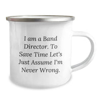 Load image into Gallery viewer, Funny Band Director Camping Mug Gifts for Him - &#39;I Am A Band Director. To Save Time Let&#39;s Just Assume I&#39;m Never Wrong.&#39; - Christmas Unique Gifts from Family to Band Director Friends - Image 2
