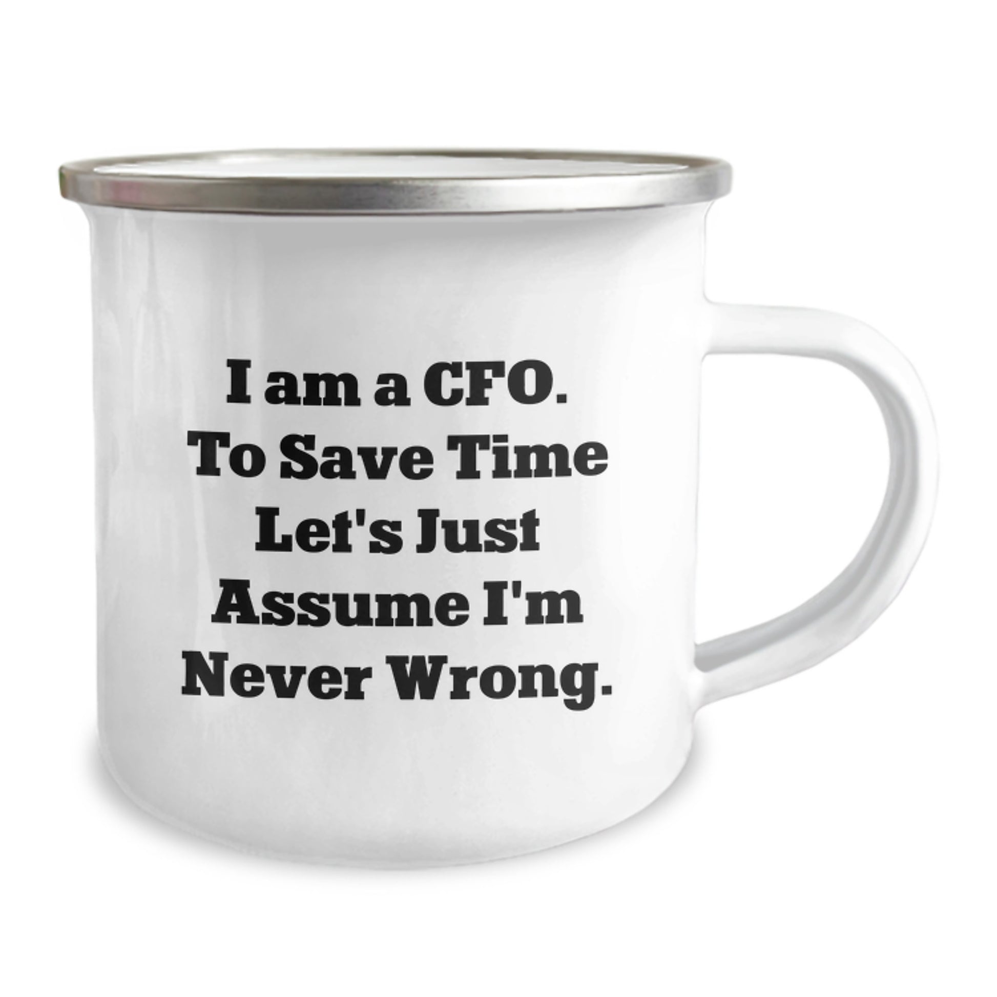 Funny CFO Gifts for Men, 'I Am A Cfo. To Save Time Let's Just Assume I'm Never Wrong.' Camping Mug for Christmas Unique Gifts from Friends to Family - Image 2