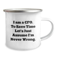 Load image into Gallery viewer, Funny CFO Gifts for Men, &#39;I Am A Cfo. To Save Time Let&#39;s Just Assume I&#39;m Never Wrong.&#39; Camping Mug for Christmas Unique Gifts from Friends to Family - Image 2
